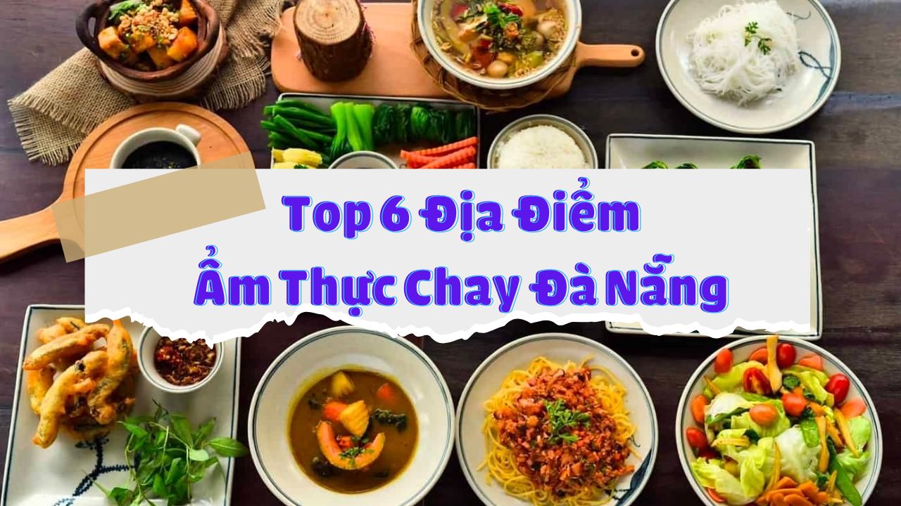 Top 6 Địa Điểm Ẩm Thực Chay Đà Nẵng